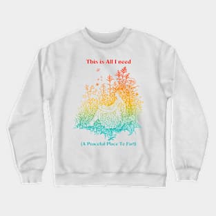 This Is I Need (A Peaceful Place To Fart) Crewneck Sweatshirt